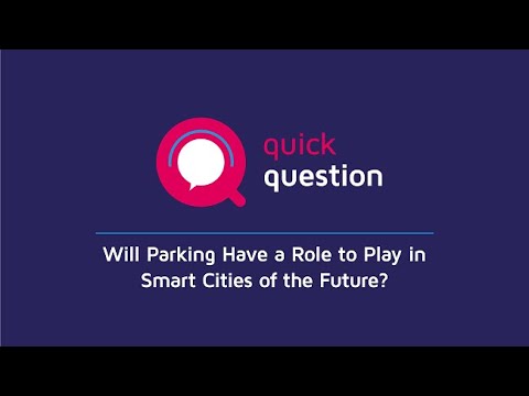 Will Parking Have a Role to Play in Smart Cities of the Future?
