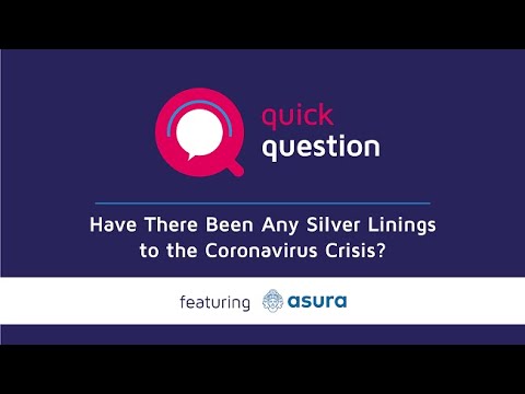 "Have There Been Any Silver Linings to the Coronavirus Crisis?" with Asura Technologies