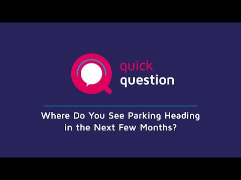 Where Do You See Parking Heading in the Next Few Months?