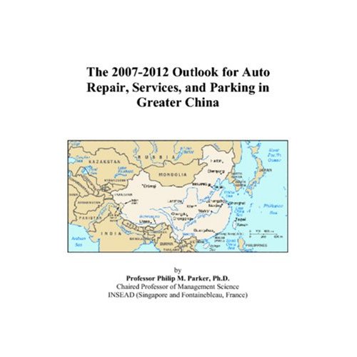 The 2007-2012 Outlook for Auto Repair, Services, and Parking in Greater China