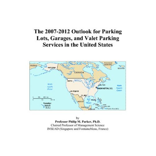 The 2007-2012 Outlook for Parking Lots, Garages, and Valet Parking Services in the United States